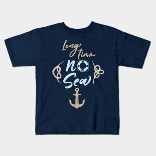 Long time no sea Kids T-Shirt